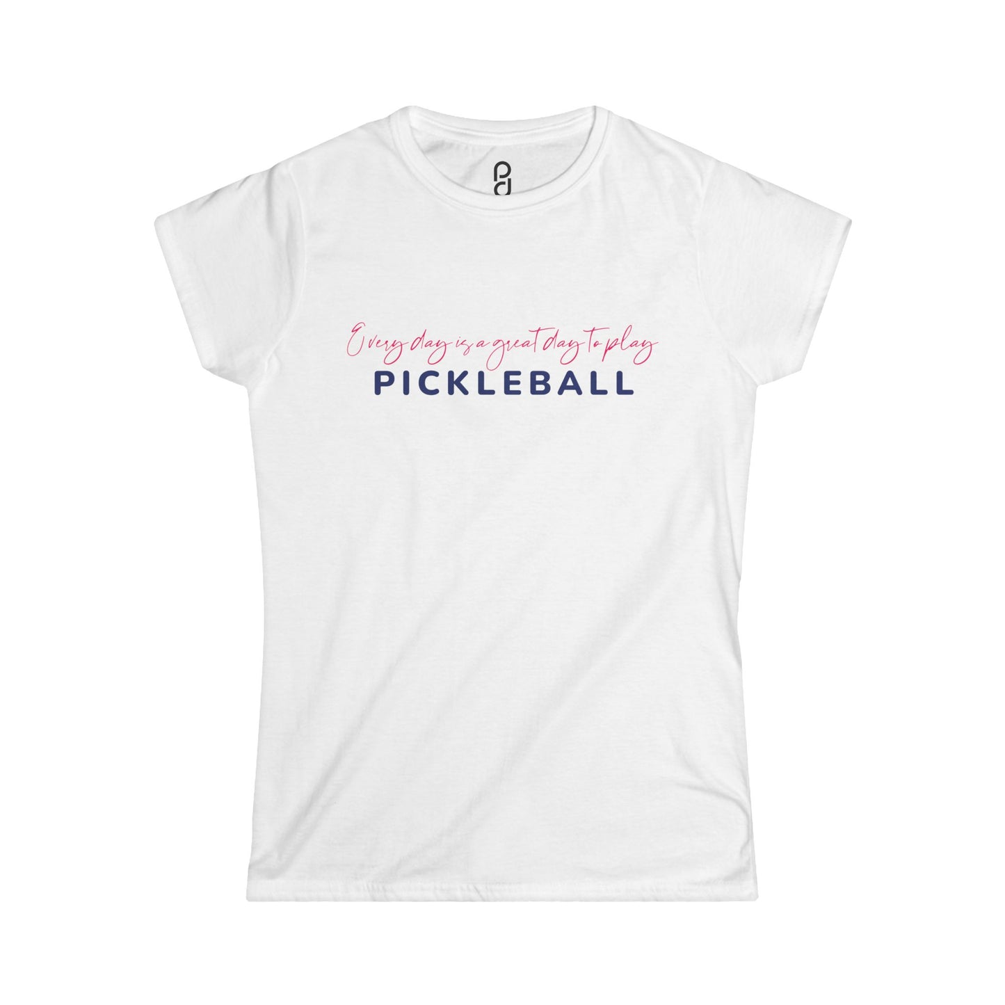 Every Day is a Great Day to Pickleball Women's Softstyle Tee