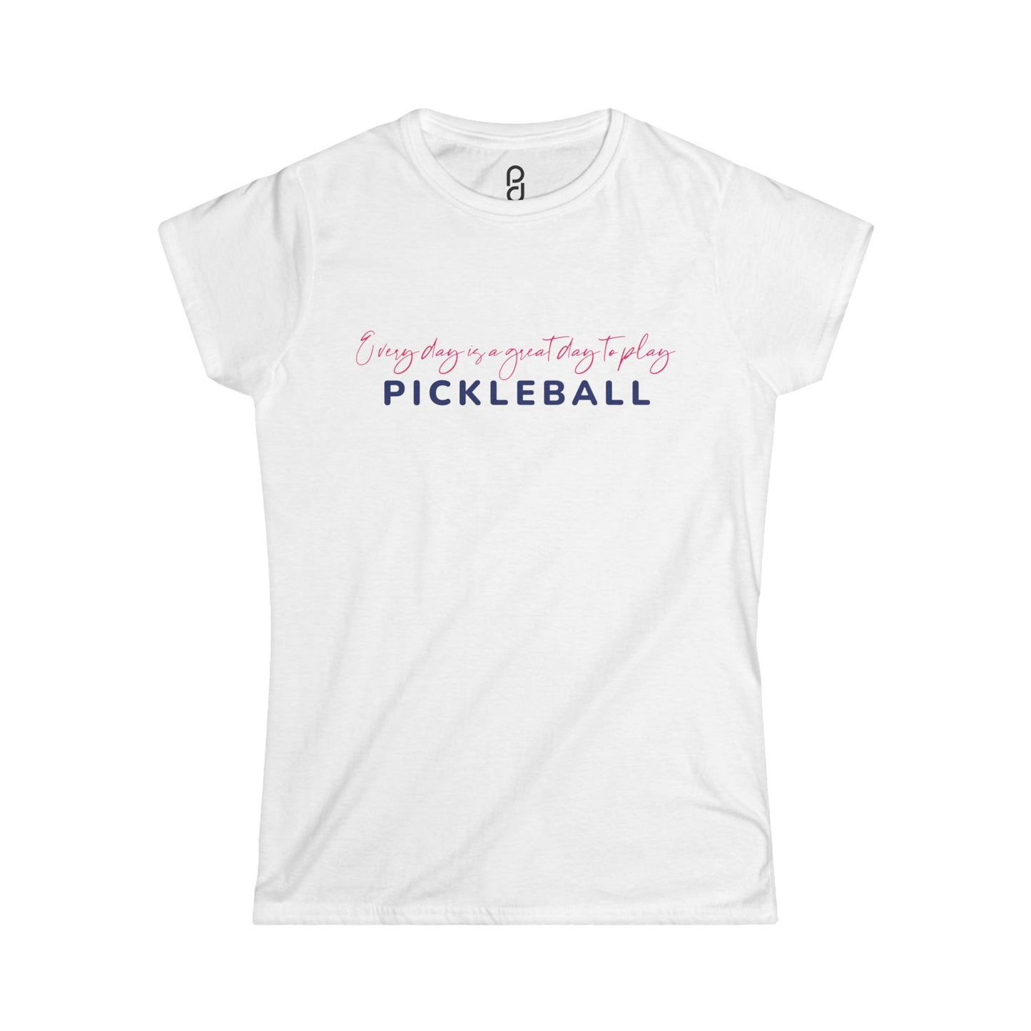 Every Day is a Great Day to Pickleball Women's Softstyle Tee