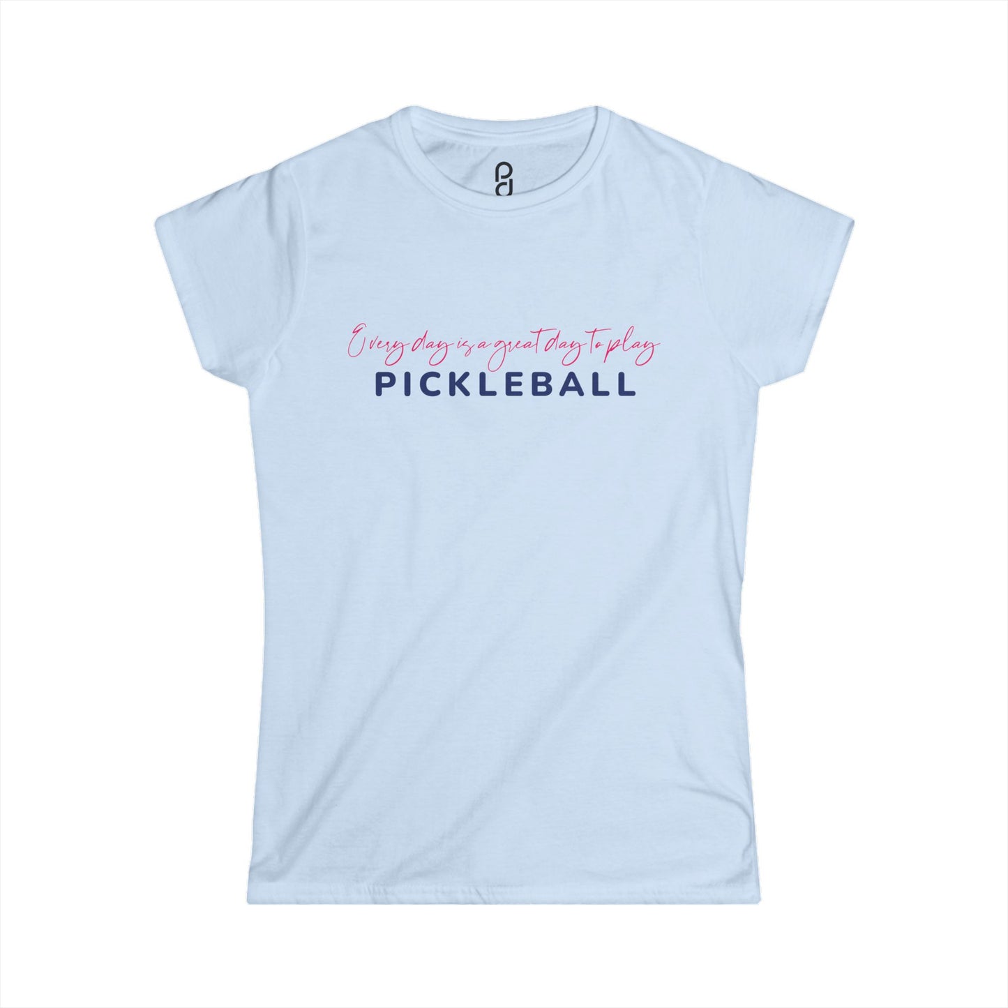 Every Day is a Great Day to Pickleball Women's Softstyle Tee